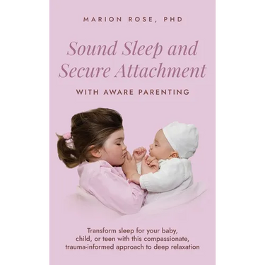 Sound Sleep and Secure Attachment With Aware Parenting: Transform sleep for your baby, child, or teen with this compassionate, trauma-informed approac
