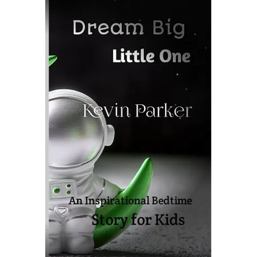 Dream Big, Little One: An Inspirational Bedtime Story for Kids