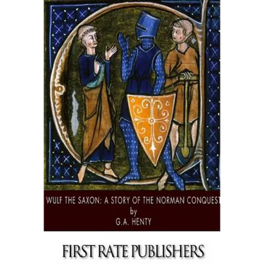 Wulf the Saxon: A Story of the Norman Conquest