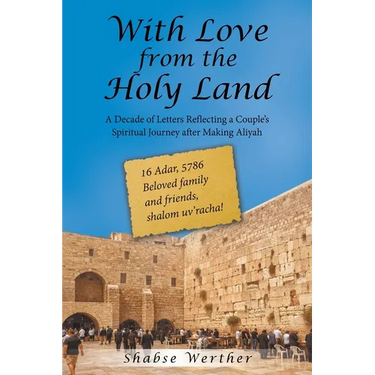 With Love from the Holy Land: A Decade of Letters Reflecting a Couple's Spiritual Journey after Making Aliyah