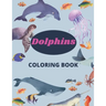 Dolphins Coloring Book: 8.5 x 11 in (21.59 x 27.94 cm), 91 pages, dolphin coloring book for kids and girls