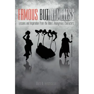 Famous But Nameless: Lessons and Inspiration from the Bible's Anonymous Characters