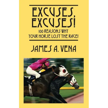 Excuses, Excuses! 100 Reasons Why Your Horse Lost the Race!