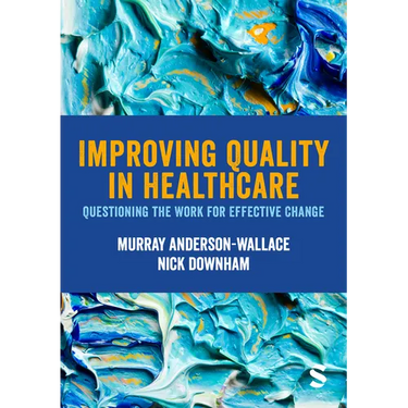 Improving Quality in Healthcare: Questioning the Work for Effective Change