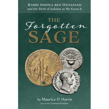The Forgotten Sage: Rabbi Joshua Ben Hananiah and the Birth of Judaism as We Know It