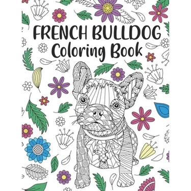 French Bulldog Coloring Book: A Cute Adult Coloring Books for French Bulldog Owner, Best Gift for Dog Lovers