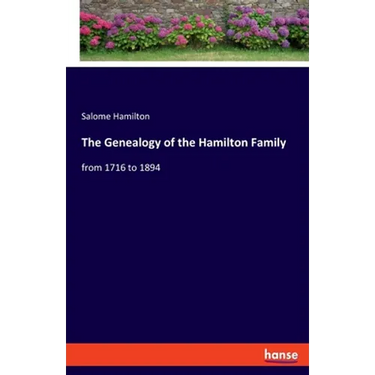The Genealogy of the Hamilton Family: from 1716 to 1894