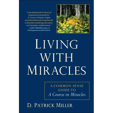 Living with Miracles: A Common-Sense Guide to A Course In Miracles