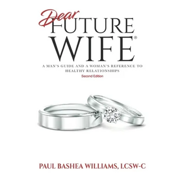 Dear Future Wife: Second Edition: A Man's Guide and a Woman's Reference to Healthy Relationships