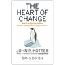 The Heart of Change: Real-Life Stories of How People Change Their Organizations