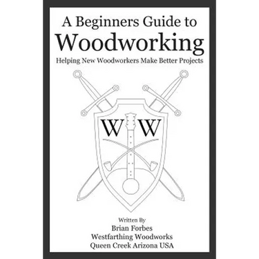 A Beginners Guide to Woodworking: Helping New Woodworkers Make Better Projects