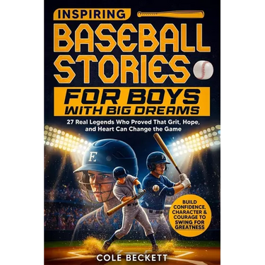 Inspiring Baseball Stories for Boys with Big Dreams: 27 Real Legends Who Proved That Grit, Hope, and Heart Can Change the Game - and Will Help You Bui