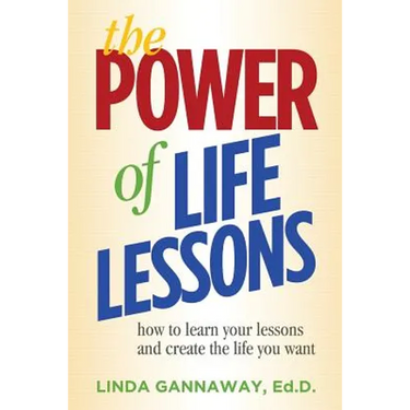 The Power of Life Lessons: How to Learn Your Lessons and Create the Life You Want