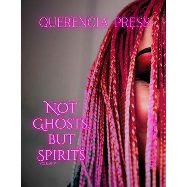 Not Ghosts, But Spirits V: art from the women's & lgbtqiap+ communities