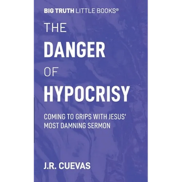 The Danger of Hypocrisy: Coming to Grips with Jesus' Most Damning Sermon