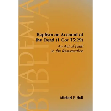 Baptism on Account of the Dead (1 Cor 15: 29): An Act of Faith in the Resurrection