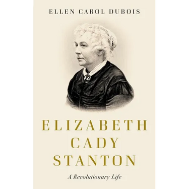 Elizabeth Cady Stanton: A Revolutionary Life