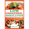 Low Cholesterol, High Flavor: Recipes For A Deliciously Healthy Diet