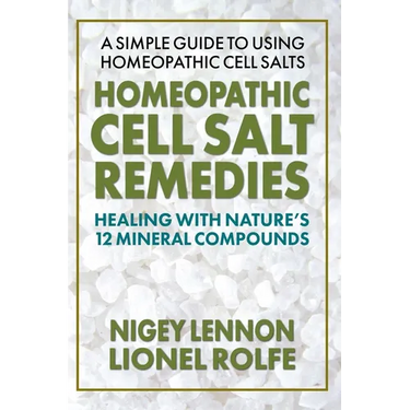 Homeopathic Cell Salt Remedies: Healing with Nature's Twelve Mineral Compounds