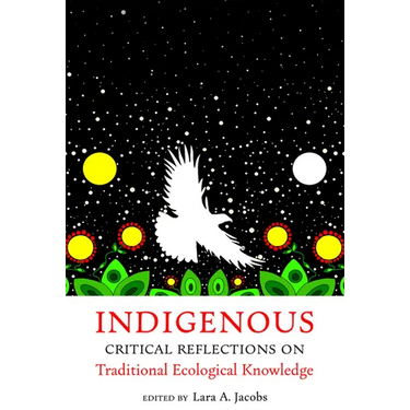 Indigenous Critical Reflections on Traditional Ecological Knowledge