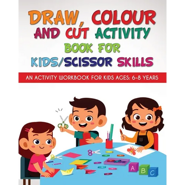 Draw, Colour and Cut Activity book for kids/ scissor skills: An activity workbook for kids ages - 6-8 years