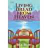 Living Bread from Heaven: 365 Daily Portions of Verses, Fellowship, and Prayer
