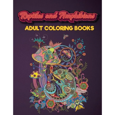Reptiles and Amphibians Adult Coloring Books: An Adult Coloring Book with Beautiful Snake, Lizards, Turtle, Frogs Designs for Stress Relief And Relaxa