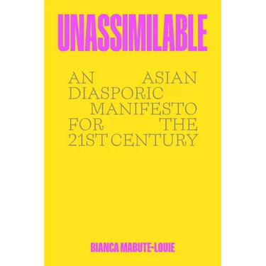 Unassimilable: An Asian Diasporic Manifesto for the Twenty-First Century