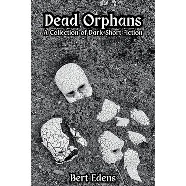 Dead Orphans: A Collection of Dark Short Fiction