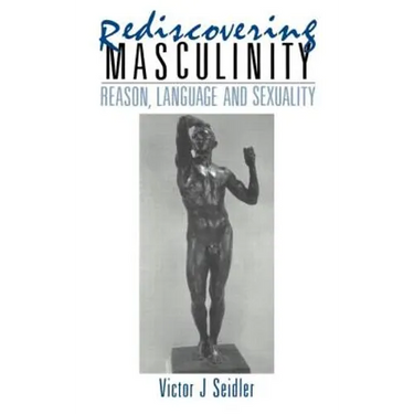 Rediscovering Masculinity: Reason, Language and Sexuality