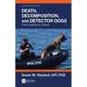 Death, Decomposition, and Detector Dogs: From Science to Scene