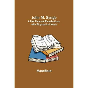 John M. Synge: a Few Personal Recollections, with Biographical Notes