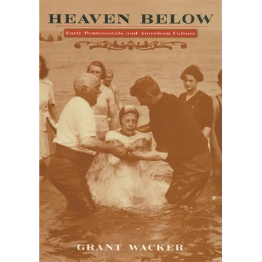 Heaven Below: Early Pentecostals and American Culture