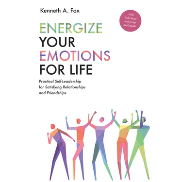Energize Your Emotions for Life: Practical Self-Leadership for Satisfying Relationships and Friendships