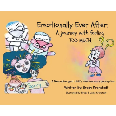 Emotionally Ever After: A Journey with Feeling TOO Much: A neurodivergent child's over-sensory perception.