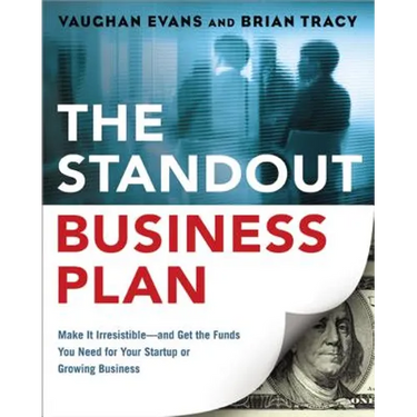 The Standout Business Plan: Make It Irresistible--and Get the Funds You Need for Your Startup or Growing Business