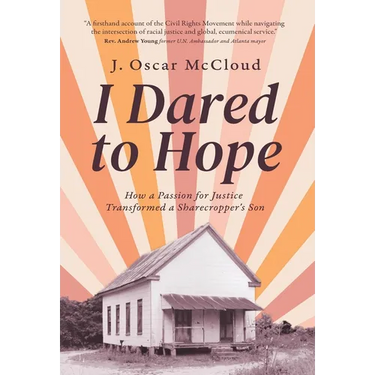 I Dared to Hope: How a Passion For Justice Transformed a Sharecropper's Son