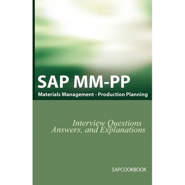 SAP MM / Pp Interview Questions, Answers, and Explanations: SAP Production Planning Certification