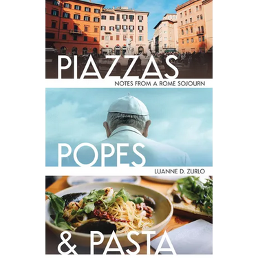 Piazzas, Popes, and Pasta: Notes from a Rome Sojourn