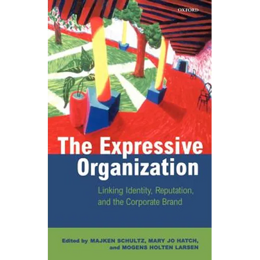 The Expressive Organization - Linking Identity, Reputation and the Corporate Brand