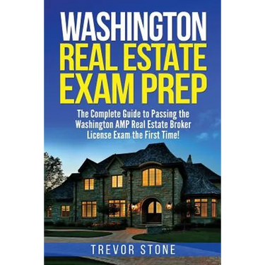 Washington Real Estate Exam Prep: The Complete Guide to Passing the Washington AMP Real Estate Broker License Exam the First Time!