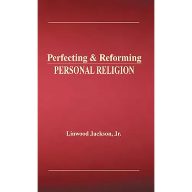 Perfecting & Reforming Personal Religion