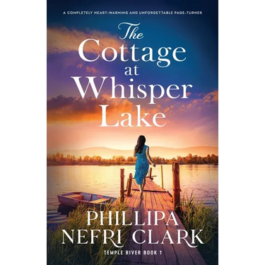 The Cottage at Whisper Lake: A completely heart-warming and unforgettable page-turner