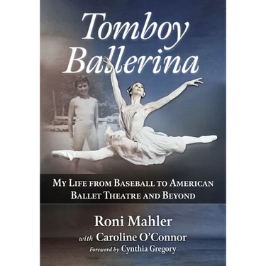 Tomboy Ballerina: My Life from Baseball to American Ballet Theatre and Beyond