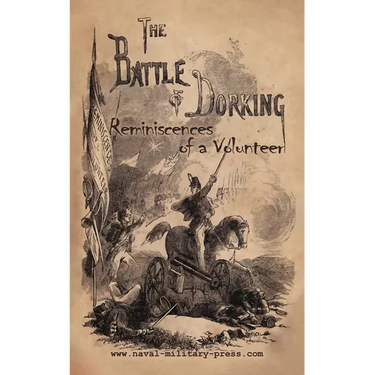 THE BATTLE OF DORKING Reminiscences of a Volunteer