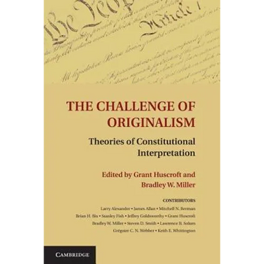 The Challenge of Originalism: Theories of Constitutional Interpretation
