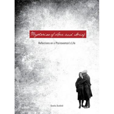 Mysteries of Love and Grief: Reflections on a Plainswoman's Life