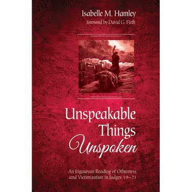 Unspeakable Things Unspoken: An Irigarayan Reading of Otherness and Victimization in Judges 19-21