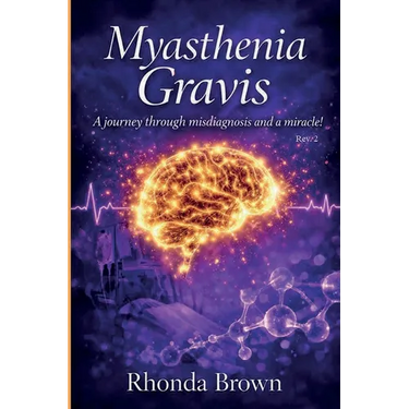 Myasthenia Gravis: A journey though misdiagnosis and a miracle! Rev. 2