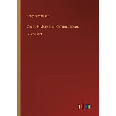 Chess History and Reminiscences: in large print